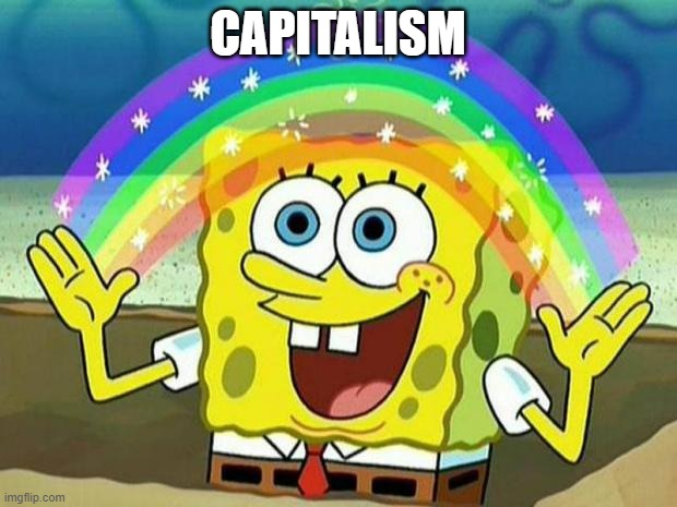 The Spongebob meme of the titular character smiling and forming a rainbow with his hands. Above the rainbow there reads CAPITALISM.