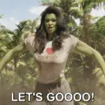 She Hulk flexing and yelling LET'S GOOOOOO!